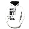 BITCH DON'T KILL MY VIBE. Hoodie