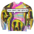 You Can't Trip With Us Sweatshirt