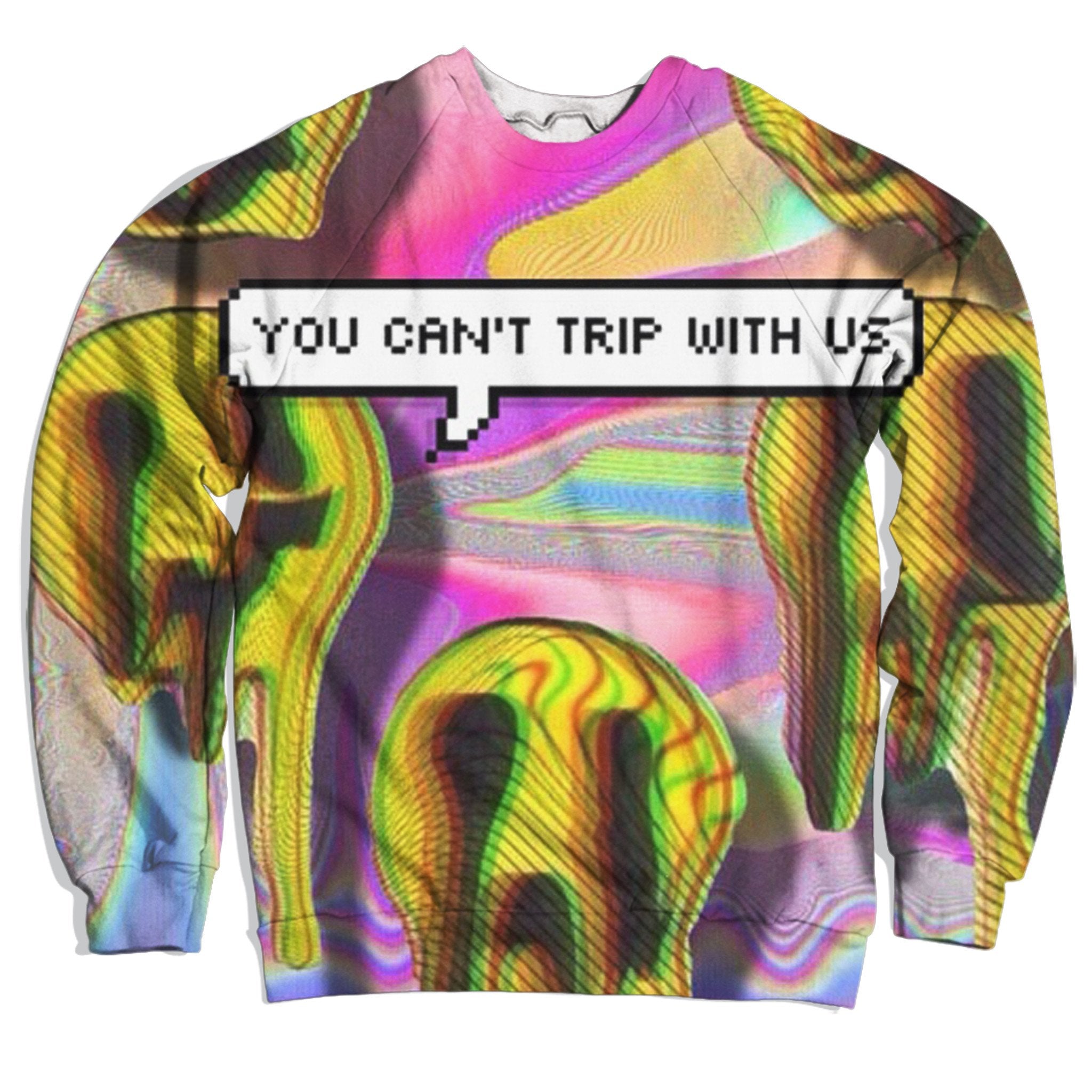 You Can't Trip With Us Sweatshirt