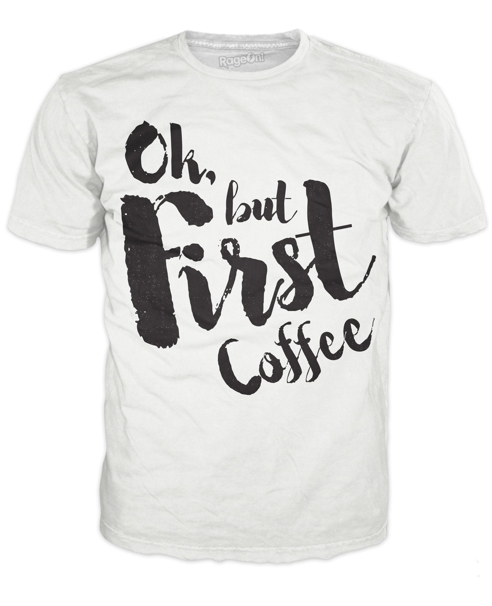 Ok, But First, Coffee T-Shirt