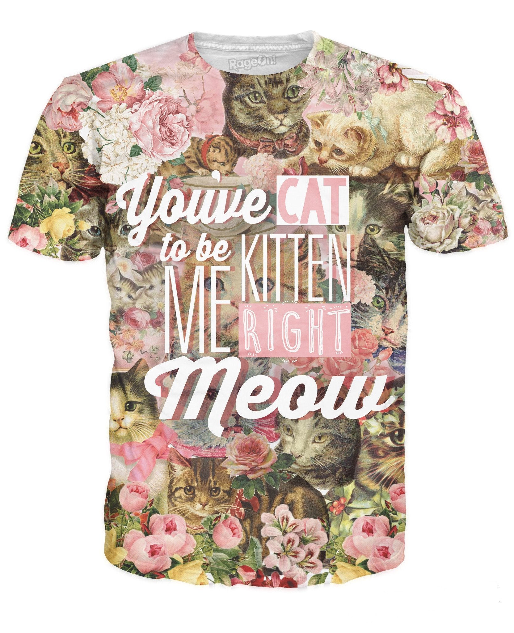 You've Cat To Be Kitten Me Right Meow T-Shirt