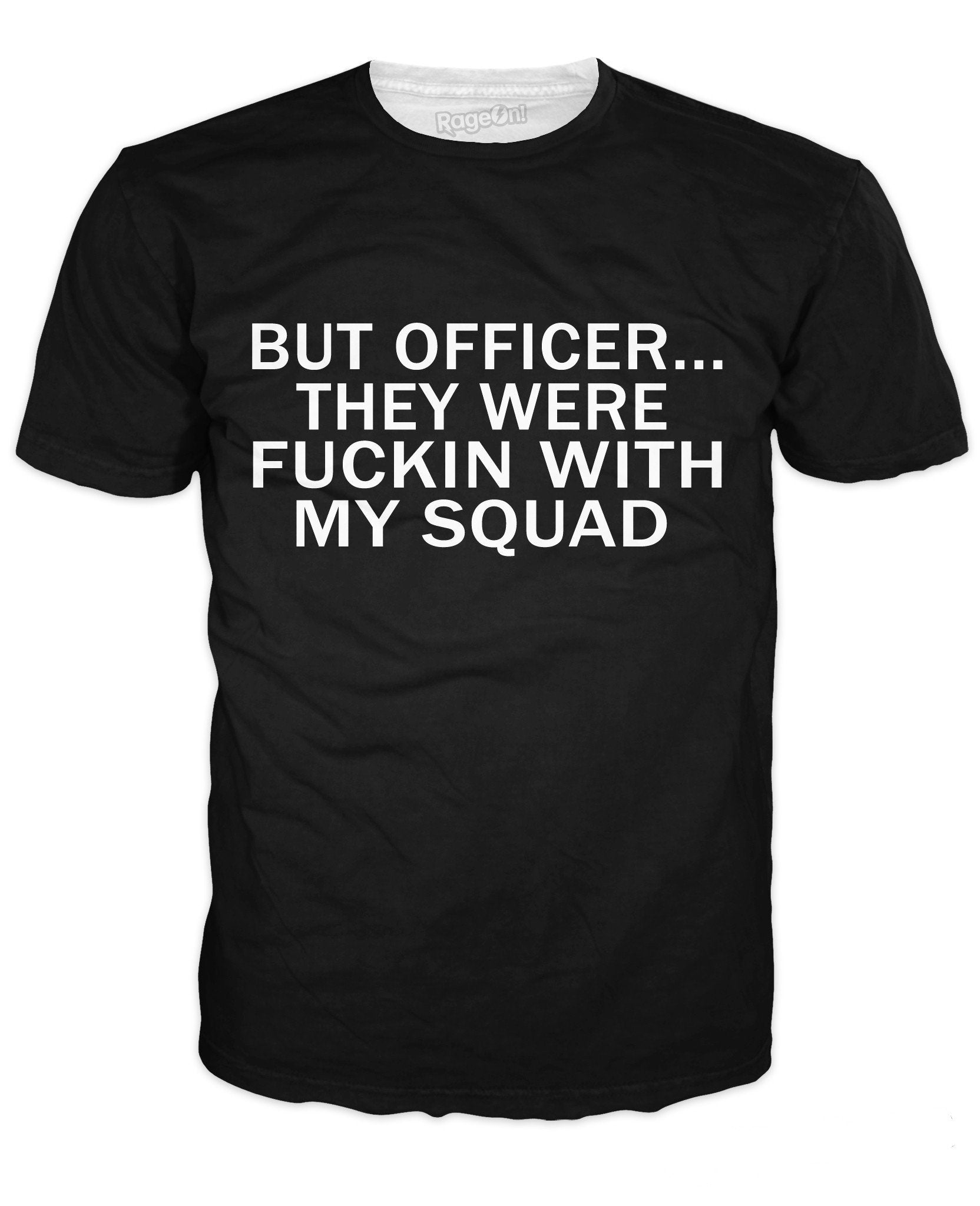But Officer They Were Fuckin With My Squad T-Shirt