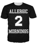 Allergic 2 Mornings T-Shirt