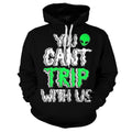 You Cant Trip With Us Hoodie