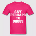 Say Perhaps To Drugs T-Shirt Pink (All Sizes)